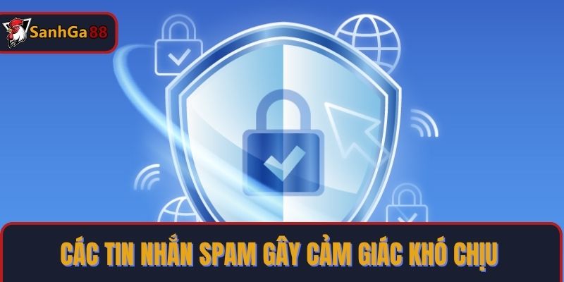 Các tin nhắn spam gây cảm giác khó chịu