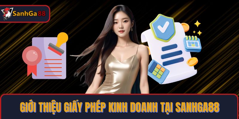 Giới thiệu giấy phép kinh doanh tại SanhGa88