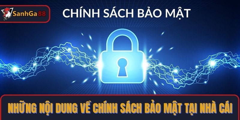 Những nội dung về chính sách bảo mật SanhGa88