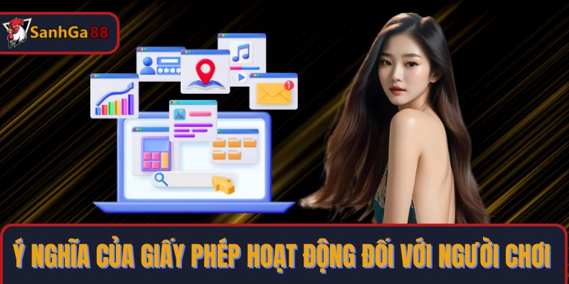 Ý nghĩa của giấy phép hoạt động SanhGa88 đối với người chơi